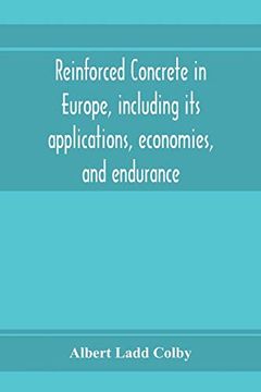 portada Reinforced Concrete in Europe, Including its Applications, Economies, and Endurance; The Systems, the Forms of Bars and the Metals Used in England and. For the Cement, and the Concrete Used, and (en Inglés)