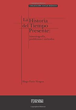 portada La Historia del Tiempo Presente: Historiografía, Problemas y Métodos