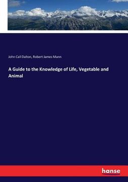 portada A Guide to the Knowledge of Life, Vegetable and Animal (en Inglés)