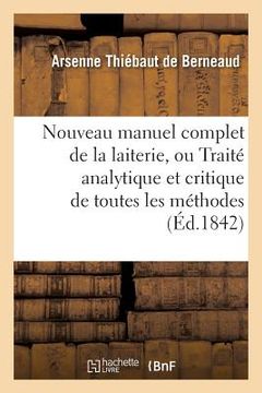 portada Nouveau Manuel Complet de la Laiterie, Ou Traité Analytique Et Critique de Toutes Les Méthodes (en Francés)