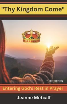 portada Thy Kingdom Come: Entering God's Rest in Prayer (in English)