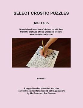 portada Select Crostic Puzzles: 50 acclaimed favorites of diehard crostic fans from the archives of Sue Gleason's website, www.doublecrostic.com A hap (en Inglés)