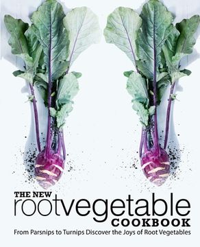 portada The New Root Vegetable Cookbook: From Parsnips to Turnips Discover the Joys of Root Vegetables (2nd Edition) (en Inglés)