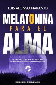 portada Melatonina para el Alma: "Un Viaje Bíblico hacia la Paz Interior en un Mundo de Ansiedad e Insomnio Espiritual"