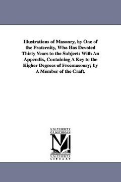 portada illustrations of masonry, by one of the fraternity, who has devoted thirty years to the subject: with an appendix, containing a key to the higher degr (in English)