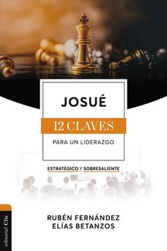 portada Josuã â©: Las Doce Claves Para un Liderazgo Estratã Â©Gico y Sobresaliente (Spanish Edition) [Soft Cover ]