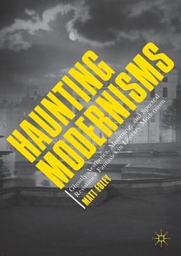 portada Haunting Modernisms: Ghostly Aesthetics, Mourning, and Spectral Resistance Fantasies in Literary Modernism (en Inglés)