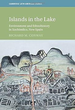 portada Islands in the Lake: Environment and Ethnohistory in Xochimilco, new Spain (Cambridge Latin American Studies) (en Inglés)