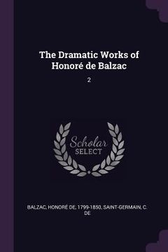 portada The Dramatic Works of Honoré de Balzac: 2 (en Inglés)