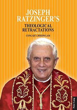 portada Joseph Ratzingers Theological Retractations Pope Benedict xvi on Revelation, Christology and Ecclesiology