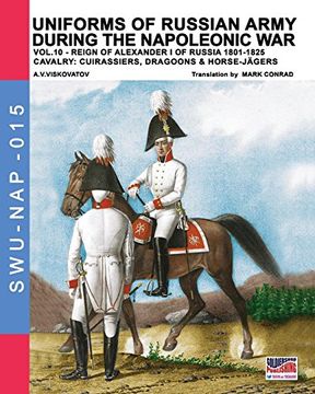 portada Uniforms of Russian army during the Napoleonic war vol.10. Cavalry: Cuirassiers, Dragoons & Horse-Jägers (Soldiers, weapons & uniforms)