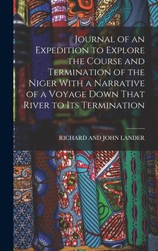 portada Journal of an Expedition to Explore the Course and Termination of the Niger With a Narrative of a Voyage Down That River to Its Termination (en Inglés)
