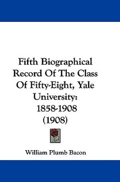 portada fifth biographical record of the class of fifty-eight, yale university: 1858-1908 (1908) (in English)