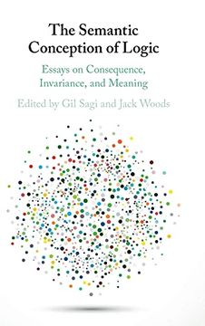 portada The Semantic Conception of Logic: Essays on Consequence, Invariance, and Meaning (en Inglés)