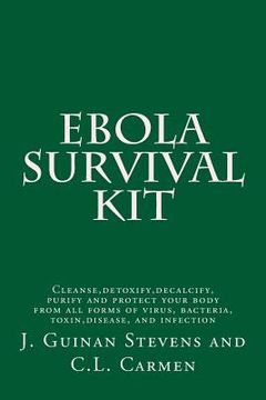 portada Ebola Survival Kit: Cleanse, detoxify, decalcify, purify and protect your body from all forms of virus, bacteria, toxin, disease, and infe (en Inglés)
