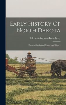 portada Early History Of North Dakota: Essential Outlines Of American History (en Inglés)
