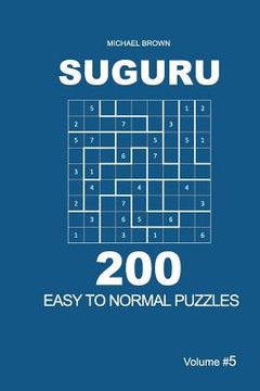 portada Suguru - 200 Easy to Normal Puzzles 9x9 (Volume 5) (en Inglés)