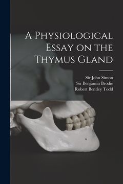 portada A Physiological Essay on the Thymus Gland [electronic Resource]