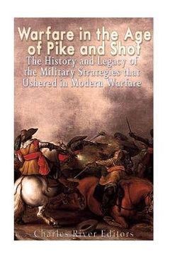 portada Warfare in the Era of Pike and Shot: The History and Legacy of the Military Strategies that Ushered in Modern Warfare (en Inglés)