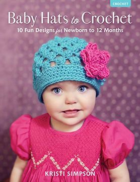 portada Baby Hats to Crochet: 10 fun Designs for Newborn to 12 Months (en Inglés)