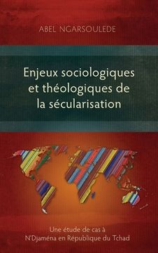portada Enjeux sociologiques et théologiques de la sécularisation: Une étude de cas à N'Djaména en République du Tchad (en Francés)