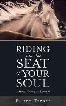 portada Riding from the Seat of Your Soul: A Spiritual Journey to a Better Life (in English)