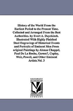 portada history of the world from the earliest period to the present time. collected and arranged from the best authorities. by evert a. duyckinck. illustrate (en Inglés)