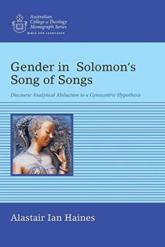 portada Gender in Solomon's Song of Songs: Discourse Analytical Abduction to a Gynocentric Hypothesis (Australian College of Theology Monograph) (en Inglés)