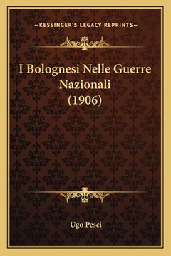 portada I Bolognesi Nelle Guerre Nazionali (1906) (en Italiano)