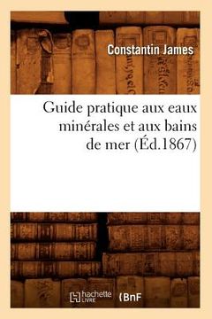 portada Guide Pratique Aux Eaux Minérales Et Aux Bains de Mer (Éd.1867) (en Francés)