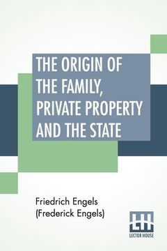 portada The Origin Of The Family, Private Property And The State: Translated By Ernest Untermann (en Inglés)