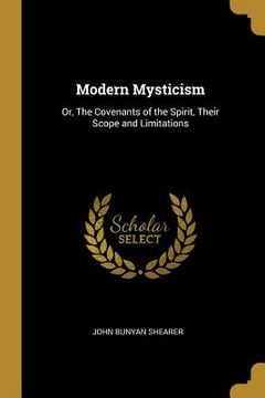 portada Modern Mysticism: Or, The Covenants of the Spirit, Their Scope and Limitations