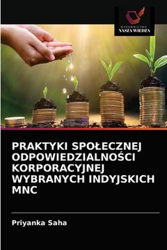 portada Praktyki Spolecznej OdpowiedzialnoŚci Korporacyjnej Wybranych Indyjskich Mnc (in Polaco)