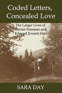 portada Coded Letters, Concealed Love: The Larger Lives of Harriet Freeman and Edward Everett Hale (en Inglés)