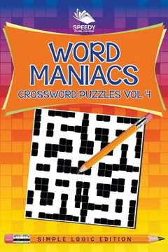 portada Word Maniacs Crossword Puzzles Vol 4: Simple Logic Edition (en Inglés)