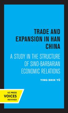 portada Trade and Expansion in han China: A Study in the Structure of Sino-Barbarian Economic Relations (in English)