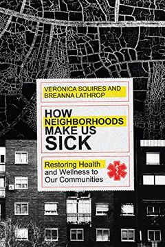portada How Neighborhoods Make us Sick: Restoring Health and Wellness to our Communities (en Inglés)
