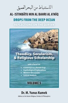 portada Theodicy, Secularism, & Religious Scholarship: Al-Istinbãtu Min Al-Bahri Al A'mìq: Drops From the Deep Ocean-Reflections on the Qurãn (en Inglés)
