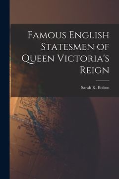 portada Famous English Statesmen of Queen Victoria's Reign [microform] (in English)
