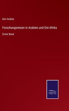 portada Forschungsreisen in Arabien und Ost-Afrika: Erster Band (en Alemán)