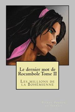 portada Le dernier mot de Rocambole Tome II: Les millions de la Bohemienne (in French)