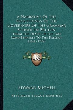 portada a narrative of the proceedings of the governors of the grammar school in bruton: from the death of the late lord berkeley to the present time (1792) (en Inglés)