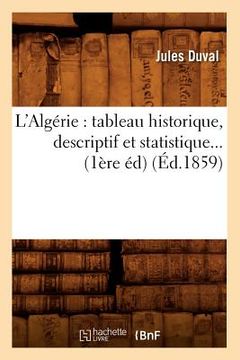 portada L'Algérie: Tableau Historique, Descriptif Et Statistique (Éd.1859) (en Francés)