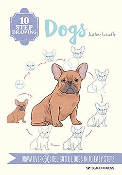 portada 10 Step Drawing: Dogs: Draw Over 50 Delightful Dogs in 10 Easy Steps (en Inglés)