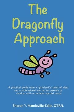 portada The Dragonfly Approach: A practical guide from a 'girlfriend's' point of view and a professional one too for parents of children with or witho (in English)