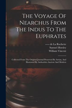 portada The Voyage Of Nearchus From The Indus To The Euphrates: Collected From The Original Journal Preserved By Arrian, And Illustrated By Authorities Ancien (en Inglés)