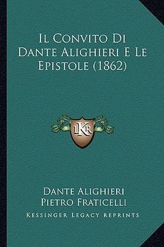 portada Il Convito Di Dante Alighieri E Le Epistole (1862) (en Italiano)