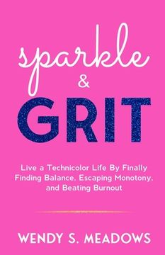 portada sparkle & GRIT: Live a Technicolor Life By Finally Finding Balance, Escaping Monotony, and Beating Burnout (en Inglés)