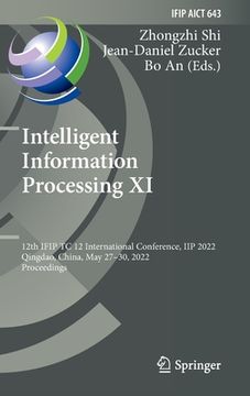 portada Intelligent Information Processing XI: 12th Ifip Tc 12 International Conference, Iip 2022, Qingdao, China, May 27-30, 2022, Proceedings