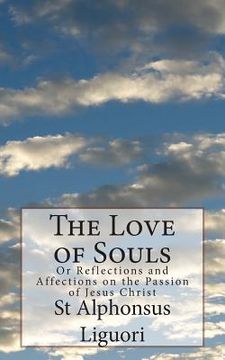 portada The Love of Souls: Or Reflections and Affections on the Passion of Jesus Christ (in English)